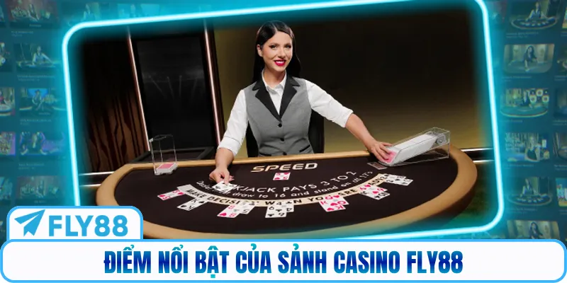 Điểm nổi bật của sảnh Casino Fly88